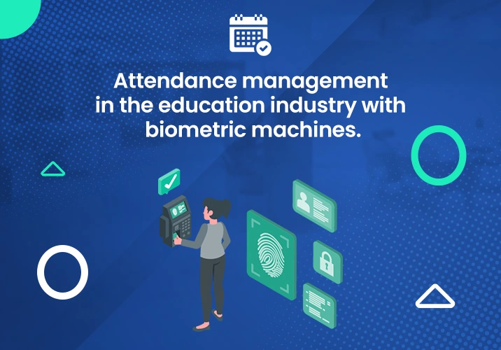 Why to use biometric attendance machine in education industry?