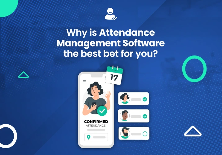 Why is attendance management software the best bet for you?