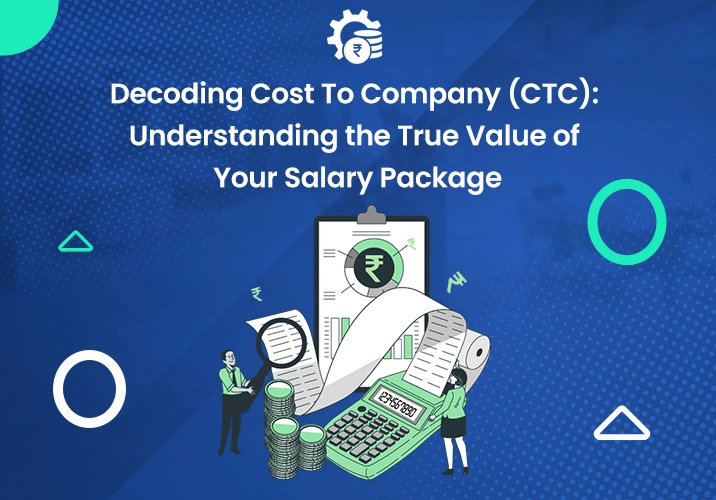 Decoding Cost To Company (CTC): Understanding the True Value of Your Salary Package