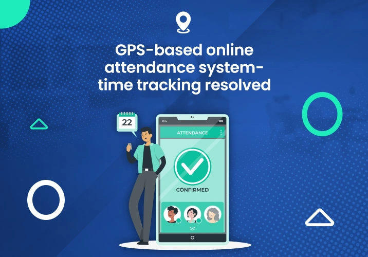 GPS based attendance system