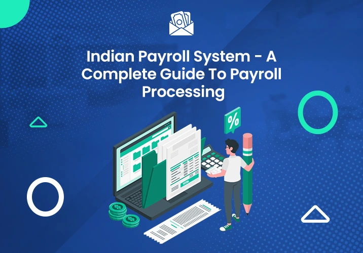 Indian Payroll System – A Complete Guide To Payroll Processing