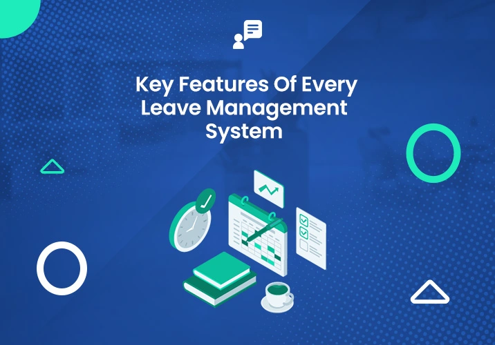 Mastering Leave Tracking: Key Features Every Leave Management System Should Have