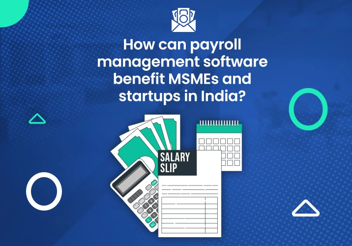 How can payroll management software benefit MSMEs and startups in India?