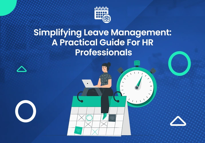 Simplifying Leave Management: A Practical Guide For HR Professionals