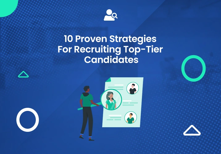 Strategies For Recruiting Top-Tier Candidates